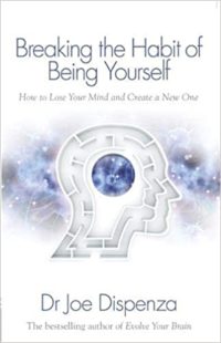 breaking the habit of being yourself book - dr joe dispenza