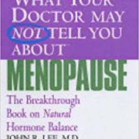 what your doctor may not tell you about the menopause dr john lee