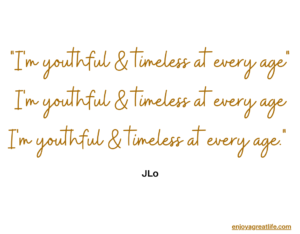 JLo quote Im youthful and timeless at every age