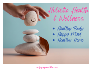 holistic health and wellness healthy body happy mind healthy home