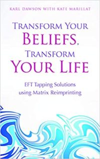 transform your beliefs transform your life karl dawson kate marillat