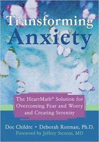 transforming anxiety book the heartmath solution for overcoming fear and worry and creating serenity doc childre debora rozman