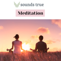 SOUNDS TRUE - MEDITATION - Classes /Courses