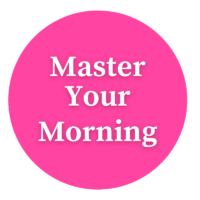 MASTER YOUR MORNING ROUTINE